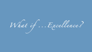 What if excellence?
