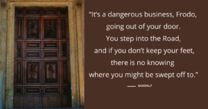 A picture of a door with a quote from J.R.R.Tolkien on the right: "It's dangerous business, Frodo, going out of your door. You step into the road, and if you don't keep your feet, there's is no knowing where you might be swept off to."